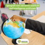I geografi non verranno sostituiti dall’intelligenza artificiale