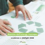 Nomina energy manager: scadenza e obblighi 2026 Nomina energy manager entro il 30 aprile: obblighi, requisiti, soglie e ruolo strategico per imprese e PA nella gestione energia.