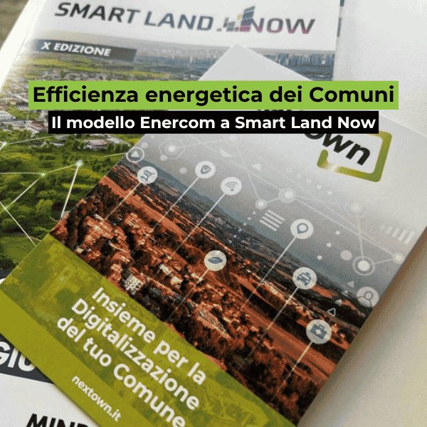 Efficienza energetica dei Comuni: il modello Enercom a Smart Land Now