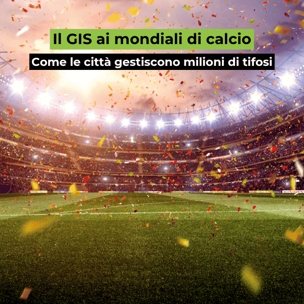 GIS ai mondiali di calcio: come le città gestiscono  i tifosi